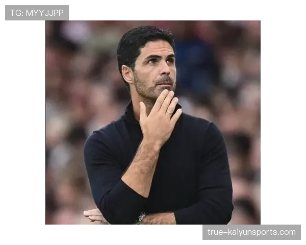 阿尔特塔谈争冠影响因素 强调心态与细节重要性